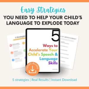 May include: A digital document titled Easy Strategies You Need to Help Your Child's Language to Explode Today, featuring a central tablet display with the text 5 Ways to Accelerate Your Child's Speech & Language Skills and an orange Instant Access icon.