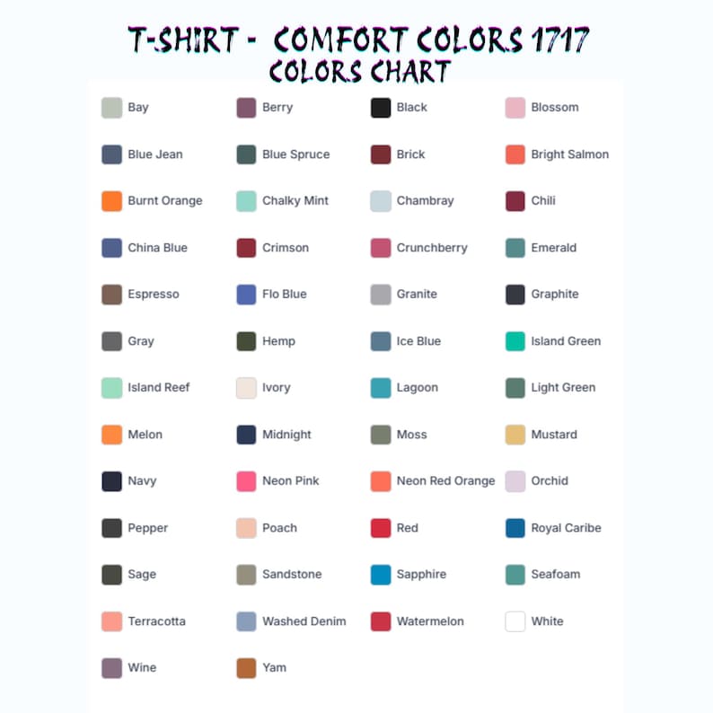 May include: A color chart for Comfort Colors 1717 t-shirts. The chart displays a variety of colors, including Bay, Berry, Black, Blossom, Blue Jean, Blue Spruce, Brick, and Bright Salmon. The text "T-SHIRT - COMFORT COLORS 1717 COLORS CHART" is at the top.