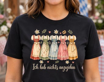 Women's Dirndl Shirt | I have nothing to wear | Funny traditional watercolor T-shirt | Oktoberfest beer tent outfit | Gift for friends