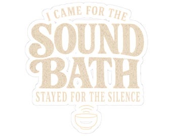 I Came For The Sound Bath Kiss-Cut Stickers | Meditation, relaxation