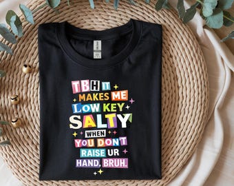 Low Key Salty Phrase T-Shirt | Colorful Typography Tee, Funny Text Shirt