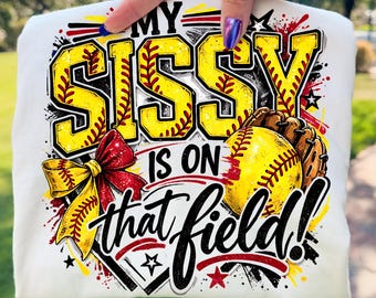 My Sissy Is On That Field PNG, Softball Sister Shirt Design, Sports Family Support Quote, Bow PNG, Bat & Glove Graphic, Softball Season