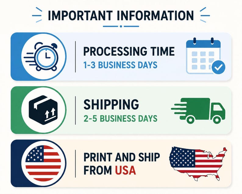 May include: Graphic with the text "IMPORTANT INFORMATION". It includes icons of a clock, calendar, box, and a truck. The text indicates processing time, shipping time, and that the product is printed and shipped from the USA.