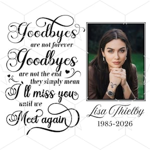 May include: A memorial photo with the text "Goodbyes are not forever, Goodbyes are not the end, they simply mean I'll miss you until we Meet again." A photo of a woman is on the right, with the name "Lisa Thielby" and the years "1985-2026" below.