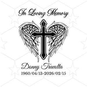 May include: A black and white memorial design featuring a cross with angel wings, the text "In Loving Memory," and the name "Donny Travolta" with birth and death dates. The design is set against a white background with a star pattern.