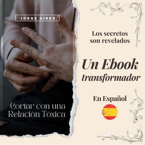 Puede incluir: Portada de un ebook en español con el título "Cortar con una Relación Tóxica" y "Un Ebook transformador". La portada también incluye el texto "Los secretos son revelados" y el nombre del autor, "Jorge Aires".