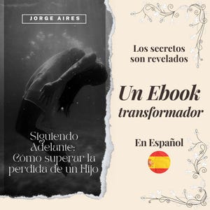 Puede incluir: Una portada de ebook con una imagen en escala de grises de una persona bajo el agua. El texto incluye "JORGE AIRES", "Siguiendo Adelante: Cómo superar la perdida de un Hijo", "Los secretos son revelados", "Un Ebook transformador" y "En Español".