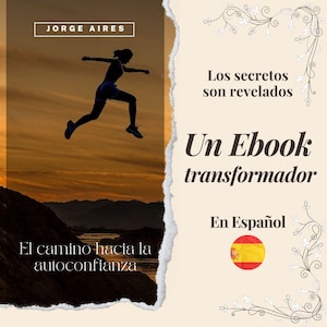 Puede incluir: Una portada de ebook con la silueta de una persona saltando contra un fondo de puesta de sol. El texto incluye "JORGE AIRES", "El camino hacia la autoconfianza", "Los secretos son revelados", y "Un Ebook transformador. En Español" con una bandera española.
