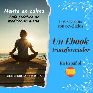 May include: A digital ebook cover featuring a person meditating on a wooden pier at sunset. Text reads: Mente en calma, Guía práctica de meditación diaria, Los secretos son revelados, Un Ebook transformador, En Español, CONCIENCIA COSMICA, and a Spanish flag.