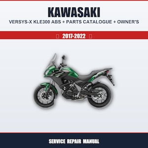 May include: A green and black Kawasaki Versys-X KLE300 ABS motorcycle is displayed against a white backdrop. The image includes the text "KAWASAKI" at the top, along with "VERSYS-X KLE300 ABS + PARTS CATALOGUE + OWNER'S" and the years "2017-2022". The words "SERVICE REPAIR MANUAL" are at the bottom.
