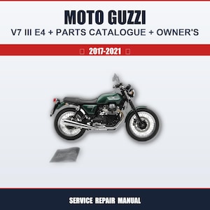 May include: A green Moto Guzzi V7 III E4 motorcycle with chrome accents is featured in this image. The text at the top reads "MOTO GUZZI V7 III E4 + PARTS CATALOGUE + OWNER'S" and "2017-2021". The bottom text reads "SERVICE REPAIR MANUAL".