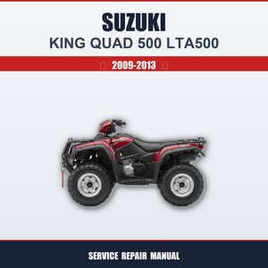 May include: A red and black Suzuki King Quad 500 LTA500 ATV. The image includes the text "SUZUKI KING QUAD 500 LTA500" and "2009-2013". The bottom of the image reads "SERVICE REPAIR MANUAL".