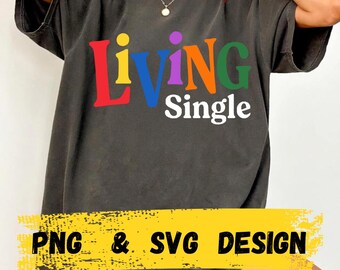 Living Single PNG SVG : Retro Rainbow Typography Independence Humor Self Love PNG Vintage Style Aesthetic (Digital Download)