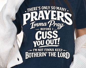 There's Only So Many Prayers Imma Pray Before SVG PNG: funny sarcastic quote meme everyday humor png attitude clipart (Digital Download)