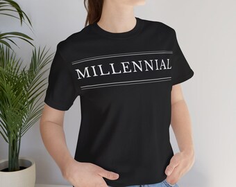 Unisex Jersey Short Sleeve Tee I Millennial I Generation I Born in 80's 90's I Statement I T-Shirt I Group Shirt