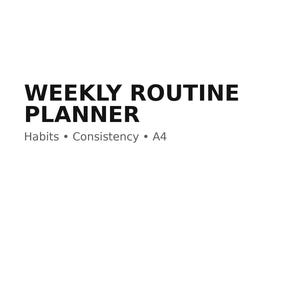 Può includere: Sfondo bianco con il testo "WEEKLY ROUTINE PLANNER" in grassetto nero. Sotto, le parole "Habits • Consistency • A4" sono visualizzate in un carattere più piccolo e chiaro.