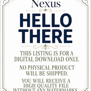 May include: A digital sign with a white background and dark blue text reading Nexus HELLO THERE. Below, gray text states THIS LISTING IS FOR A DIGITAL DOWNLOAD ONLY. NO PHYSICAL PRODUCT WILL BE SHIPPED. YOU WILL RECEIVE A HIGH QUALITY FILE READY TO PRINT.