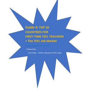 May include: A blue starburst graphic with text that reads "Guide 4: TOP 10 COUNTRIES FOR FIRST-TIME TEFL TEACHERS + The TEFL Job Market." The text is in yellow and white. The graphic also includes the text "Yes, you can travel, teach and earn!" and "Prepared by: Earl O'Kuly - Author, Educator & TEFL Guide."