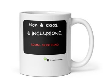 Professioni Randagie - Scuola - ADMM Sostegno - "Non è caos, è INCLUSIONE" - Tazza 11oz