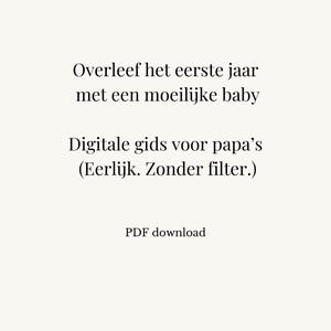 Op de afbeelding: Crèmekleurige achtergrond met zwarte tekst. De tekst luidt: "Overleef het eerste jaar met een moeilijke baby. Digitale gids voor papa's (Eerlijk. Zonder filter.) PDF download."