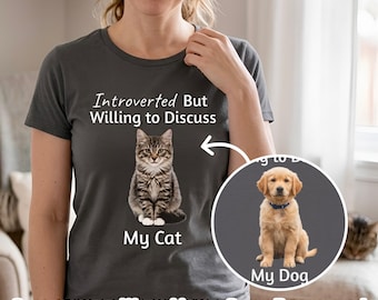 Custom Pet Photo Shirt | Introverted But Willing To Discuss My Pet Tee | Funny Pet Lover Tee | Gift for Pet Parents