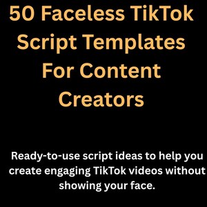 May include: A black background with golden-yellow text. The text says "50 Faceless TikTok Script Templates For Content Creators." Underneath, it reads "Ready-to-use script ideas to help you create engaging TikTok videos without showing your face."