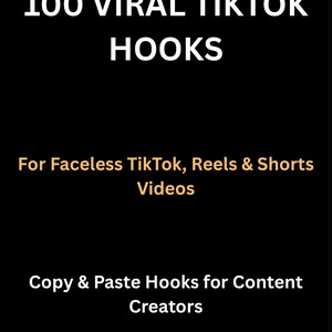 May include: Black background with white text that reads "100 VIRAL TIKTOK HOOKS". Below, in gold text, it says "For Faceless TikTok, Reels & Shorts Videos". At the bottom, white text reads "Copy & Paste Hooks for Content Creators".