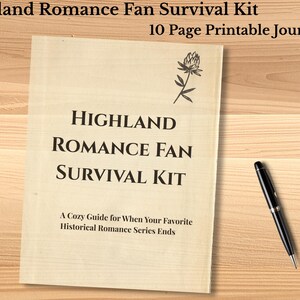 May include: A printable journal titled "Highland Romance Fan Survival Kit" with the text "10 Page Printable Journal." The journal has a floral illustration and a black pen rests on a wooden surface.