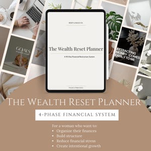May include: A digital tablet shows "The Wealth Reset Planner" with the text "A 90-Day Financial Restructure System." The image also includes the text "4-PHASE FINANCIAL SYSTEM" and bullet points about organising finances, building structure, reducing stress, and creating growth.