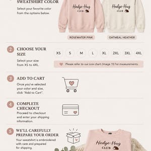 May include: An instructional graphic titled HOW TO ORDER with six steps for purchasing a sweatshirt. It displays two crewneck sweatshirts in rosewater pink and oatmeal heather, each embroidered with the text Hedge-Hug CLUB and a hedgehog icon.