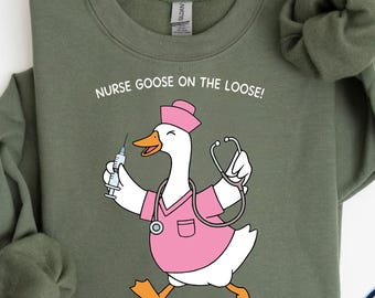 Nurse Goose On The Loose Sweatshirt, Cute Nurse Sweater, Registered Nurse Sweatshirt, Nurse Life Sweatshirt, Nursing Gift, Pretty Goose Gift