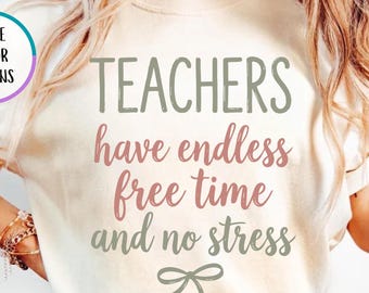 Comfort Colors® Cute Teacher Shirt, Teacher Have Endless Free Time And No Stress Shirt, Back To School Gift, Teacher Appreciation T-Shirt