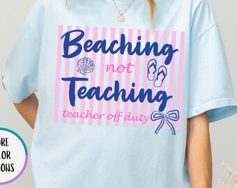 Comfort Colors® Beaching Not Teaching Shirt, Cute Summer Teacher T Shirt, Back To School Gift, Teacher Appreciation Tee, Last Day Of School