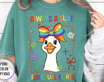 Comfort Colors® Always A Slut For Equal Rights Shirt, Goose Pride Tee, LGBT Gift, Equal Rights T Shirt, Social Justice Shirt, Rainbow Tee