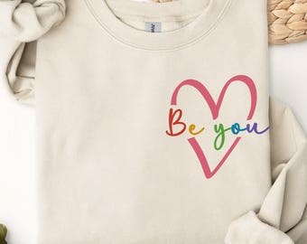 Be You Sweatshirt, Lesbian Sweater, LGBTQ Support Sweater, Human Rights Hoodie, Pride Month Gift, LGBT Pride Sweatshirt, Trans Crewneck