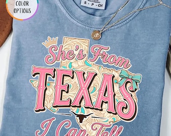 Comfort Colors® She’s From Texas I Can Tell Shirt, Cool Texas T Shirt, Texas Girl, Texas State, Western, Coastal Cowgirl, Rodeo Shirt