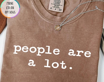 Comfort Colors® People Are A Lot Shirt, Funny Introvert Quote Tee, Social Anxiety T-Shirt, Antisocial Humor Shirt, Office Girl Gift