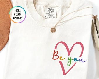 Comfort Colors® Be You Pride Shirt, Inclusive Love T Shirt, Lgbtq Tee, Trans Shirt, Rainbow Heart T Shirt, Lesbian Gift, Gay T Shirt
