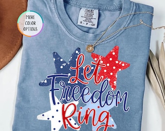 Comfort Colors® Let Freedom Ring Shirt, Independence American T Shirt, Freedom USA Gift, 4th Of July Women T Shirt, Patriotic Shirt