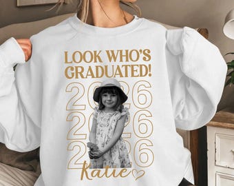 Personalized Look Whos Graduated Sweatshirt, Custom Photo Senior Sweater, Graduation Photo Sweatshirt, Class Of 2026 Hoodie, Kids Name Gift