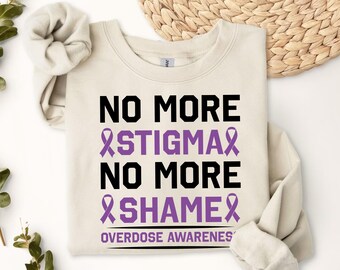 No More Stigma No More Shame Overdose Awareness Sweatshirt, Mental Health Awareness Sweater, Support Squad Crewneck, Motivational Gift