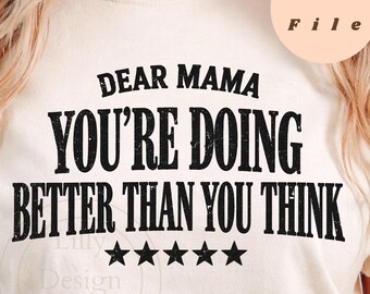 Dear Mama You’re Doing Better Than You Think PNG, Motherhood PNG , Trendy Mom Design, Mom Quote Sublimation, Mom Gift Digital Download