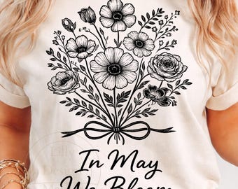 In May We Bloom PNG, Floral Bouquet Design PNG, Vintage Wildflower Shirt Design,Spring Aesthetic Graphic, Mother’s Day PNG, Sublimation File