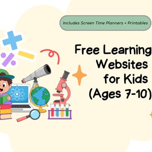 Peut inclure: Illustration promotionnelle de sites web d'apprentissage gratuits pour enfants de 7 à 10 ans. L'image comprend un enfant de dessin animé, un ordinateur portable, un globe, un microscope et le texte "Includes Screen Time Planners + Printables."