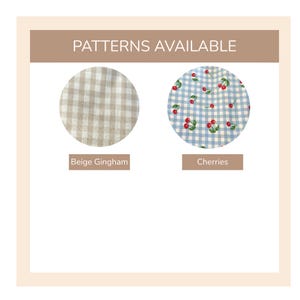 May include: A graphic display titled PATTERNS AVAILABLE featuring two circular fabric swatches. The left swatch is a beige gingham pattern labeled Beige Gingham. The right swatch is a light blue gingham pattern with red cherries labeled Cherries.