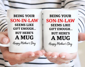 Being Your Son-In-Law is Gift Enough Mug, Mothers Day Gift From Son In Law mug, Funny Mother In Law Gift, Funny Mother's Day Gift Mug