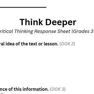 May include: A white critical thinking response sheet for grades 3-5. The sheet includes prompts to summarise the central idea of a text or lesson and analyse the significance of information. The title "Think Deeper" is at the top.