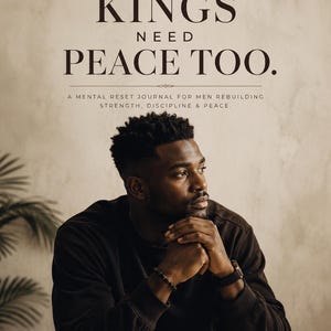 Puede incluir: Imagen de un hombre pensativo, con el texto "KINGS NEED PEACE TOO." encima. El texto de abajo dice "A MENTAL RESET JOURNAL FOR MEN REBUILDING STRENGTH, DISCIPLINE & PEACE." La imagen es parte de la "KINGS WITH PURPOSE COLLECTION."