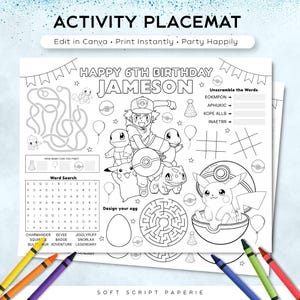 May include: Black and white activity placemat with the text "Happy 6th Birthday Jameson". Features a maze, word search, and unscramble the words game. Includes illustrations of Pokemon characters and a design your egg activity.