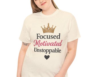 Focused Motivated Unstoppable Tee | Crown Script Inspirational Shirt